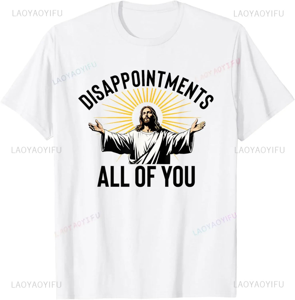 Disappointments All of You Funny Jesus Christian Faith Meme Custom Printed Graphic T Shirts Mens T Shirt Camisas Streetwear