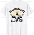 Disappointments All of You Funny Jesus Christian Faith Meme Custom Printed Graphic T Shirts Mens T Shirt Camisas Streetwear